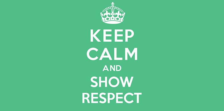 keep calm and show respect