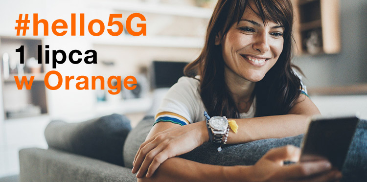 1 lipca Orange Polska uruchomi #hello5G – swoją pierwszą usługę 5G