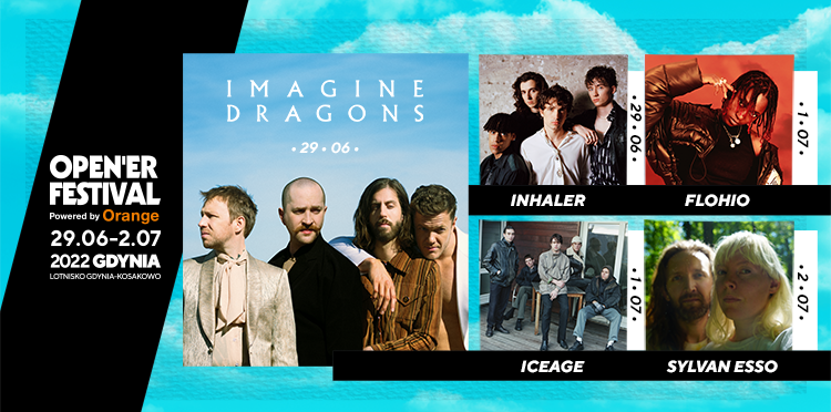 Imagine Dragons, Inhaler, Flohio, Sylvan Esso oraz Iceage dołączają do składu Open’er Festival powered by Orange 2022