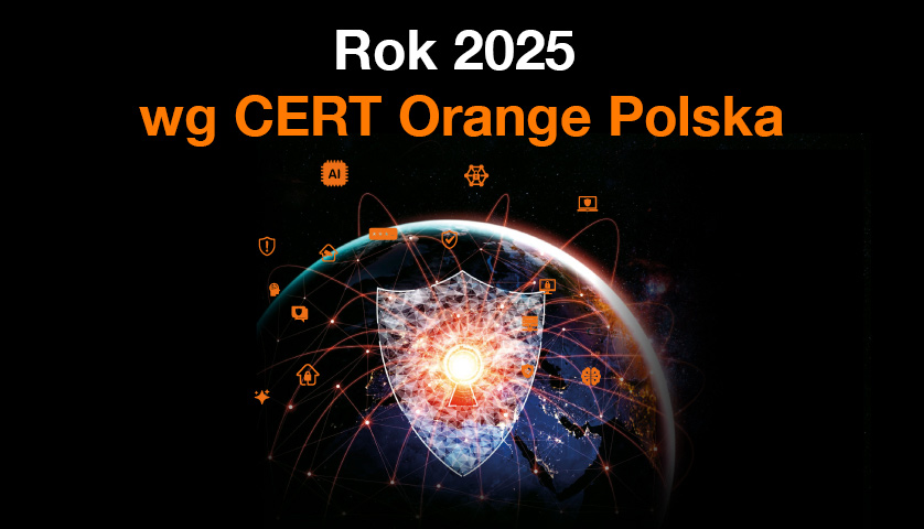Rok 2025 wg CERT Orange Polska: AI zmienia krajobraz zagrożeń, dominują fałszywe inwestycje. Odporność ma wiele wymiarów
